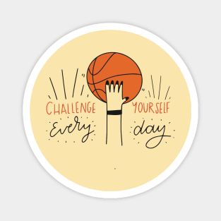 Challenge yourself everyday - Basketball Magnet